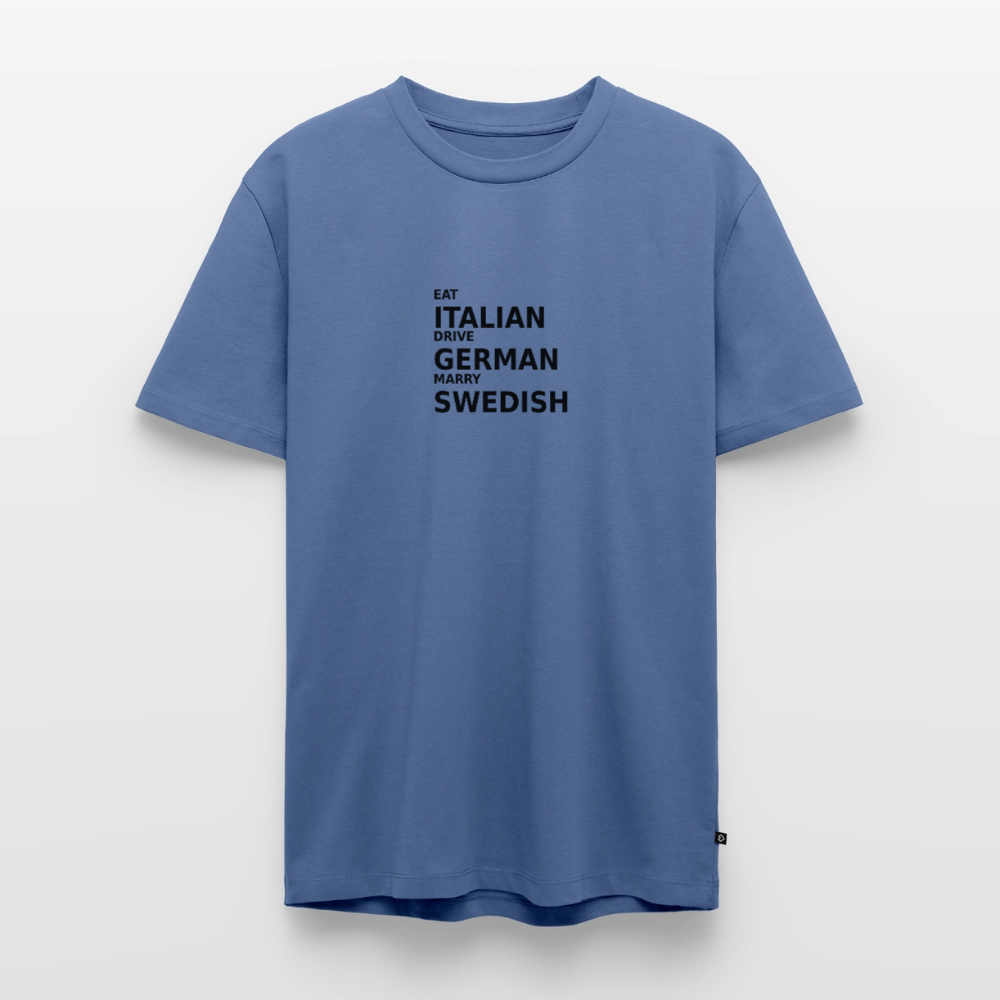 Eat Italian. Drive German. Marry Swedish - stone blue