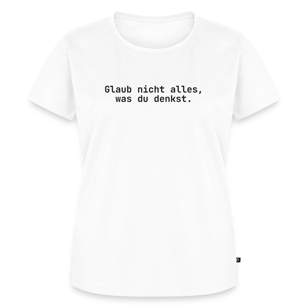 Glaub nicht alles, was du denkst. - white