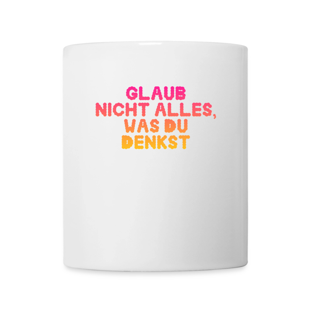 Glaub nicht alles, was du denkst. - white