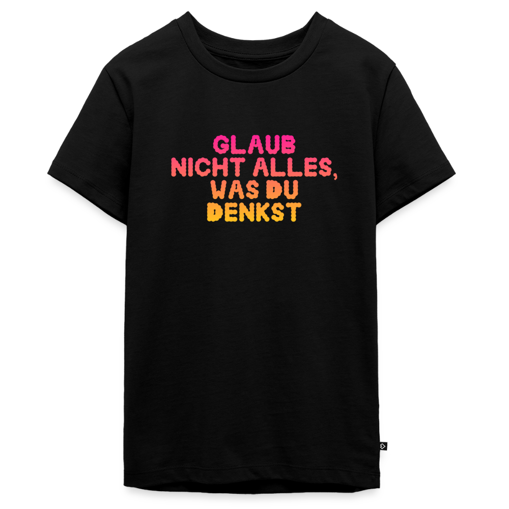 Glaub nicht alles, was du denkst. - black