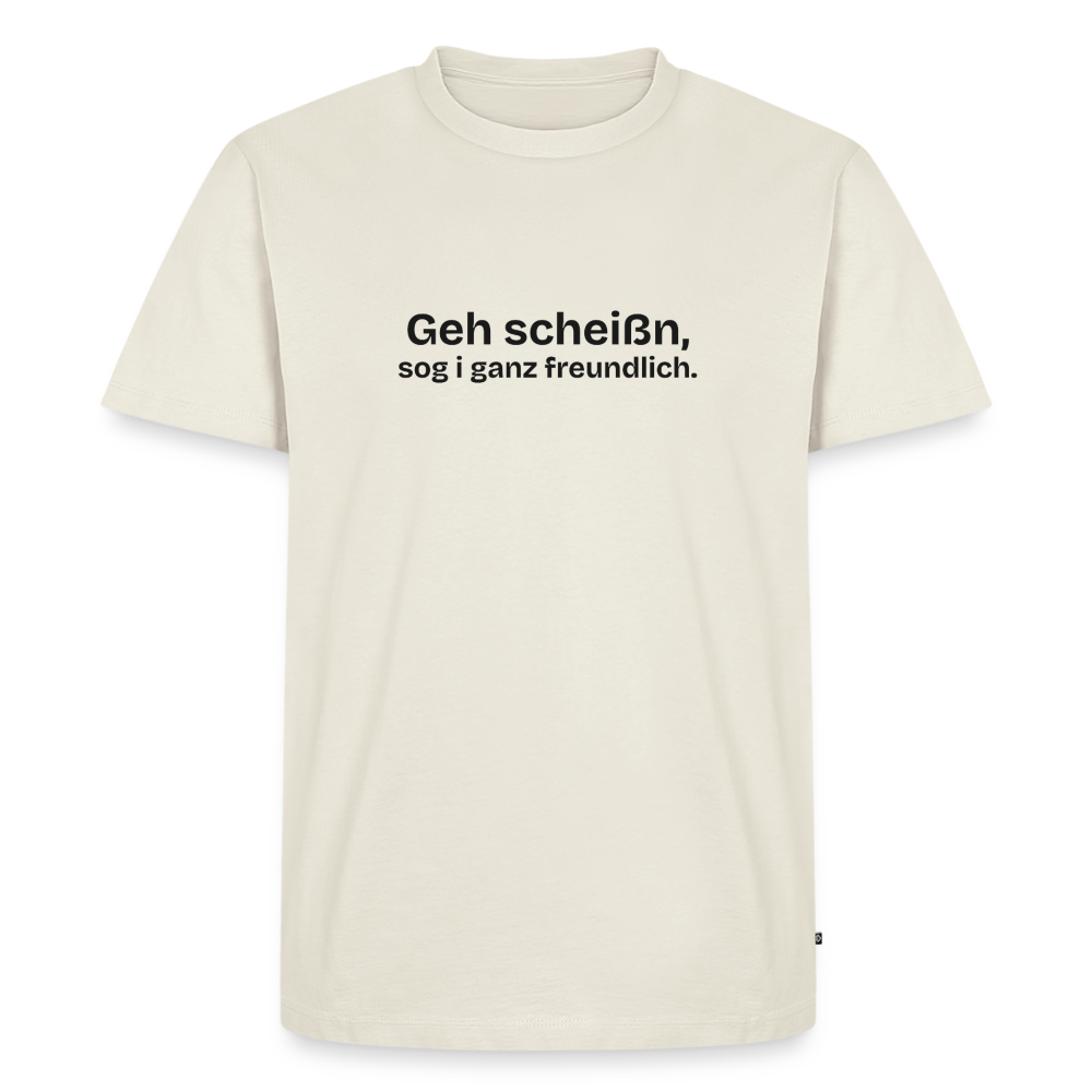 Geh scheißn, sog I ganz freundlich. - off white