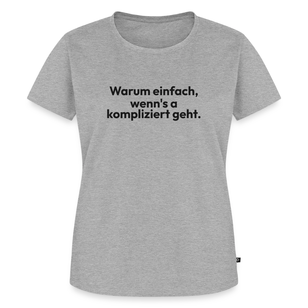 Warum einfach, wenn’s a kompliziert geht. - heather grey