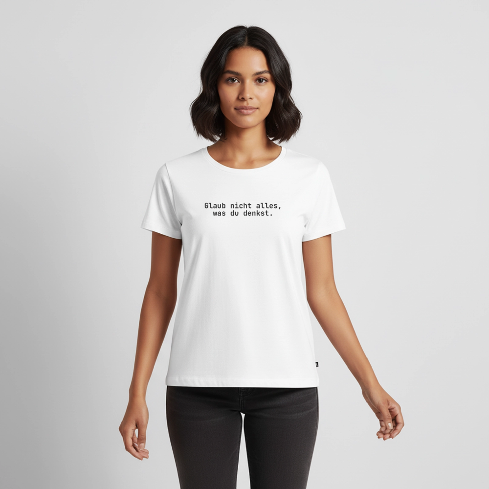 Glaub nicht alles, was du denkst. - white