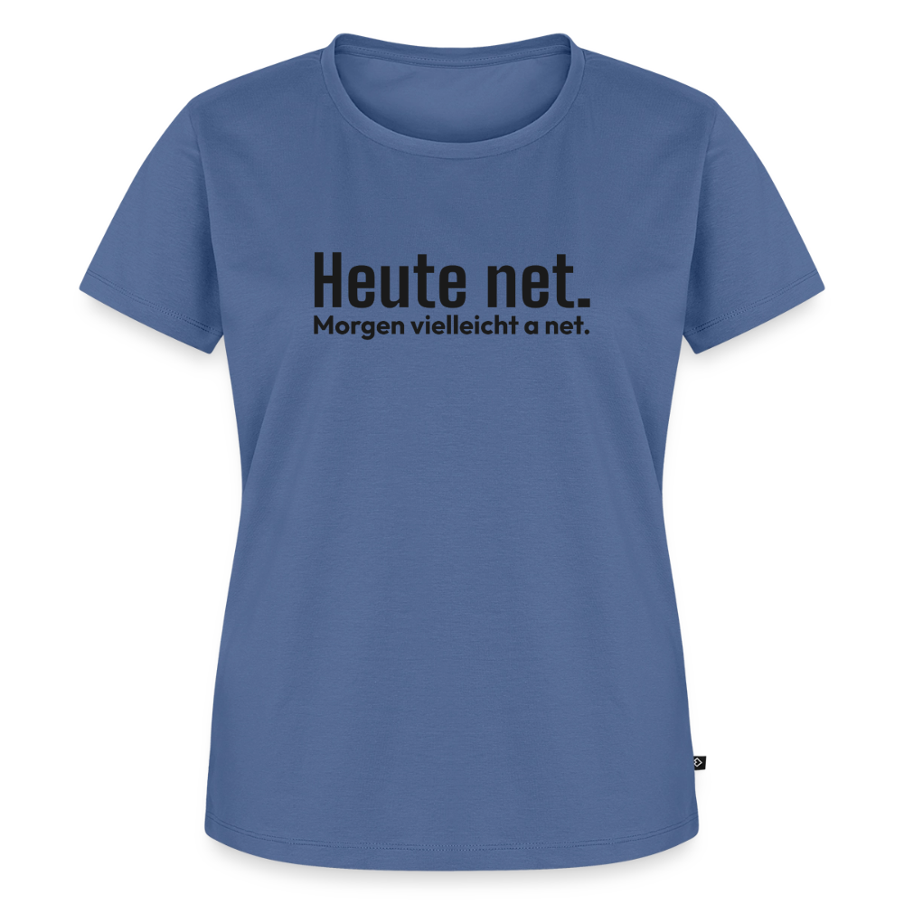 Heute net. Morgen vielleicht a net. - stone blue