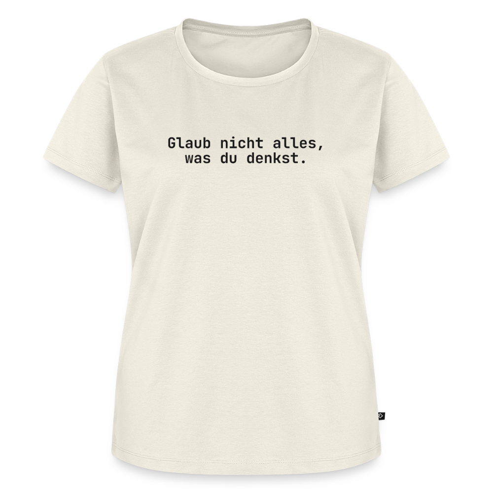 Glaub nicht alles, was du denkst. - off white