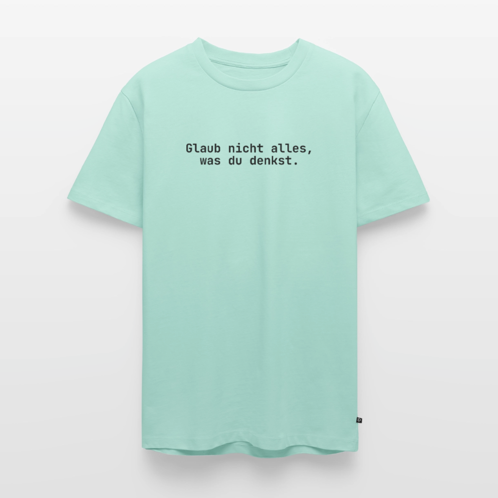 Glaub nicht alles, was du denkst. - mint 