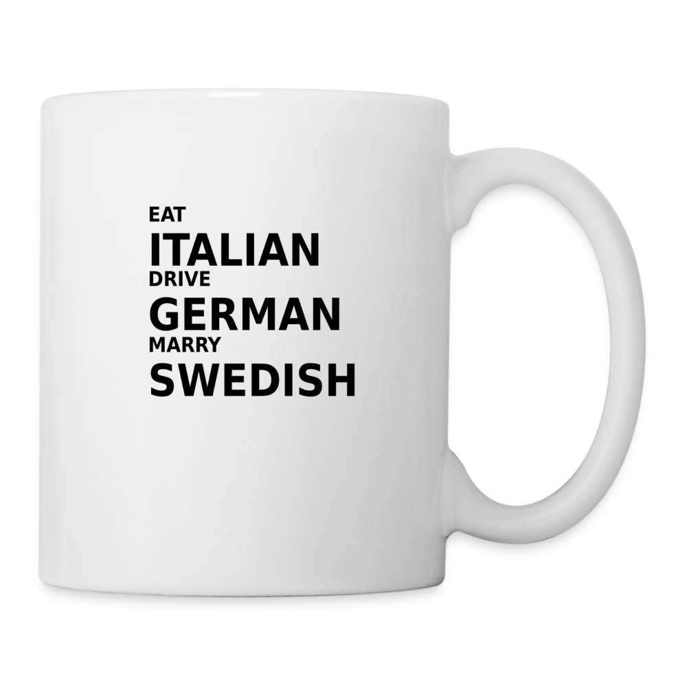 Eat Italian. Drive German. Marry Swedish. - white