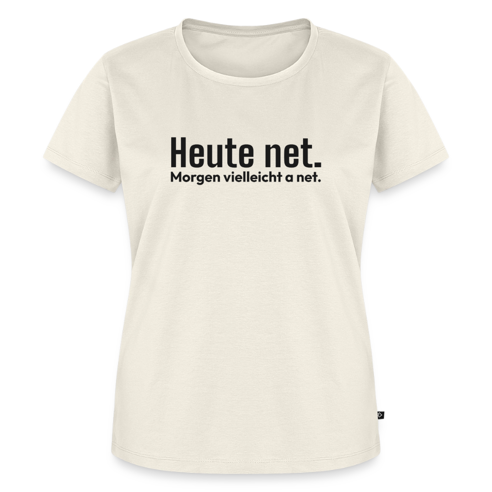 Heute net. Morgen vielleicht a net. - off white