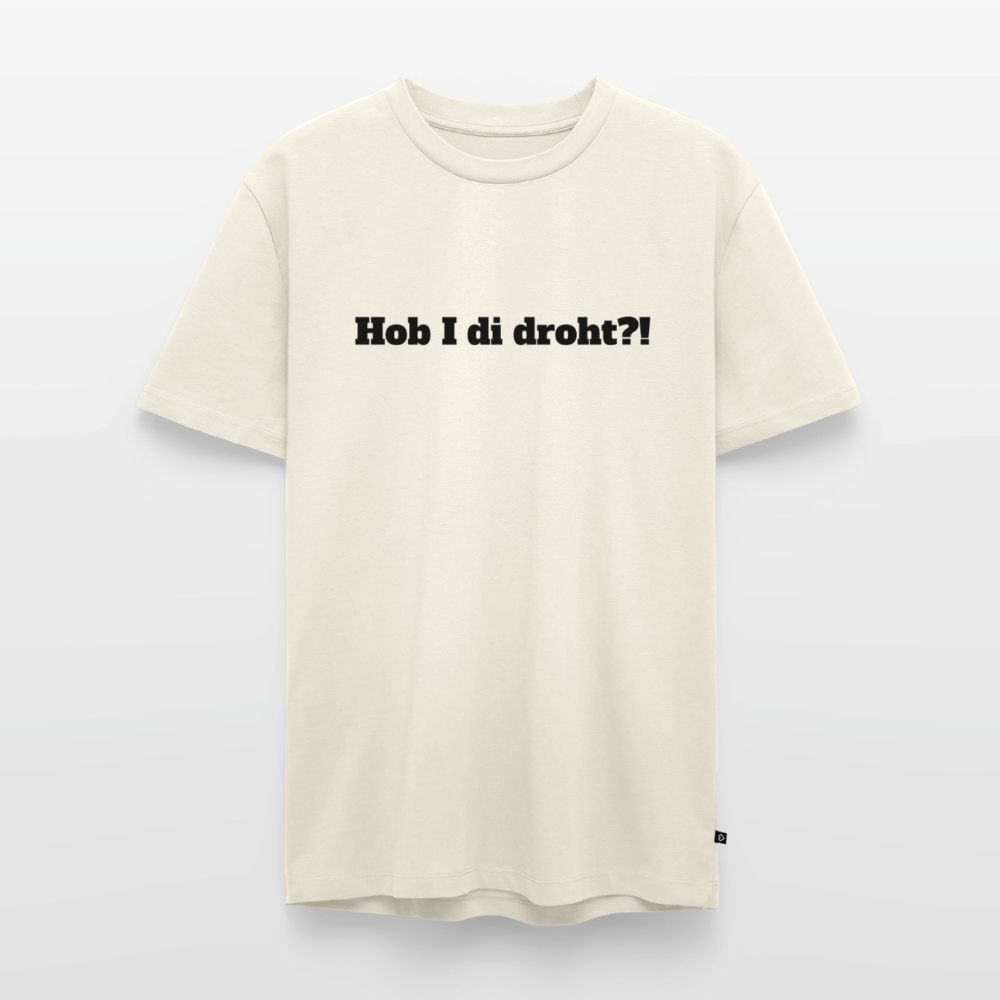 Hob I di droht?! - Naturweiß