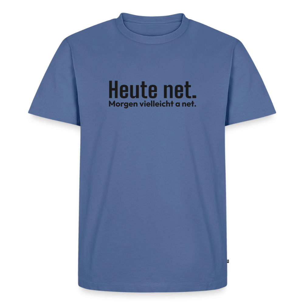 Heute net. Morgen vielleicht a net. - stone blue
