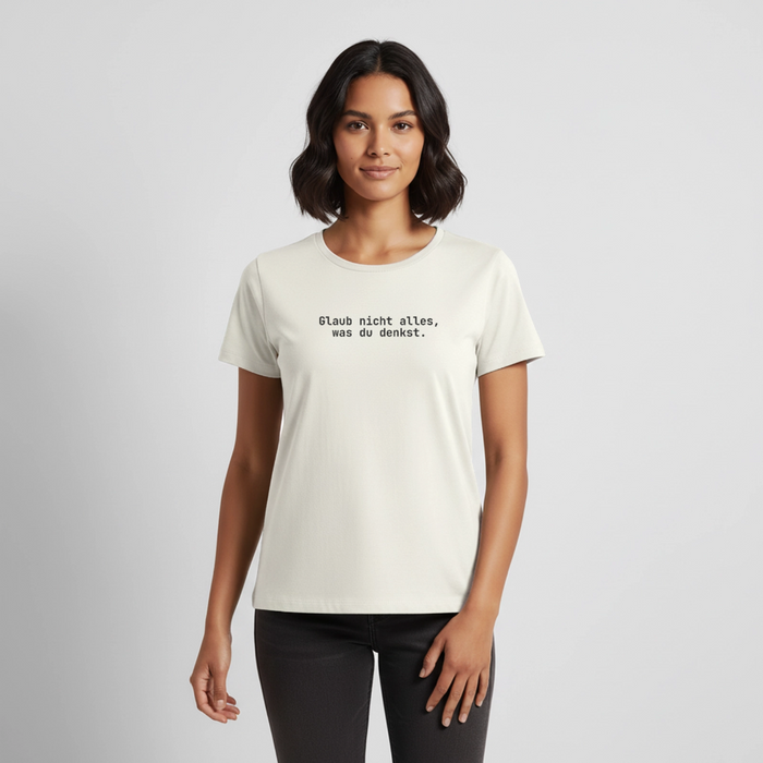 Glaub nicht alles, was du denkst. - off white