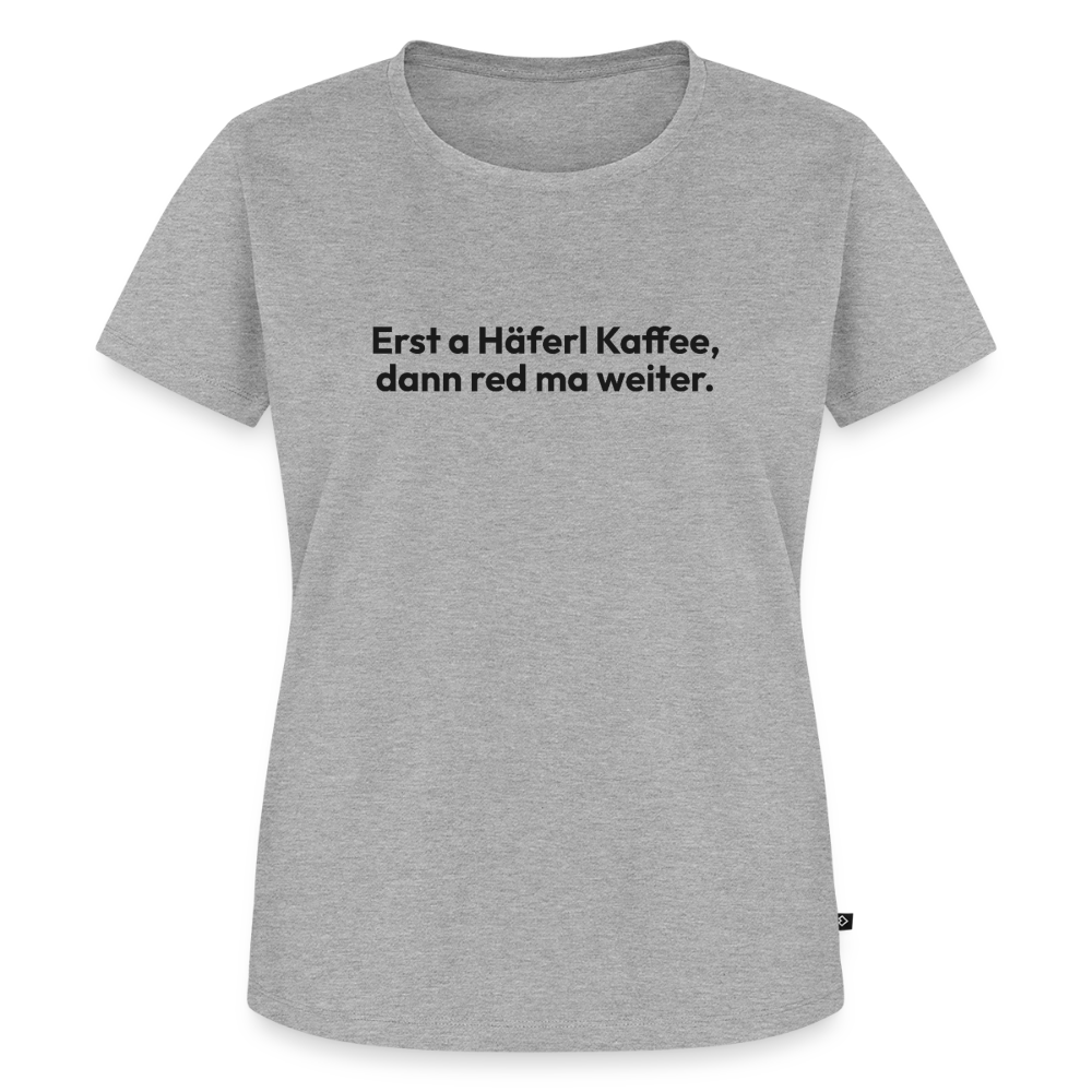 Erst a Häferl Kaffee, dann red Ma weiter. - heather grey
