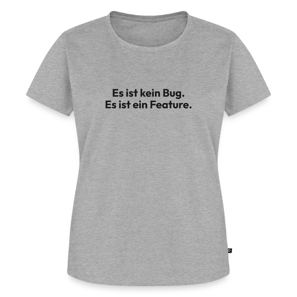 Es ist kein Bug. es ist ein Feature. - heather grey