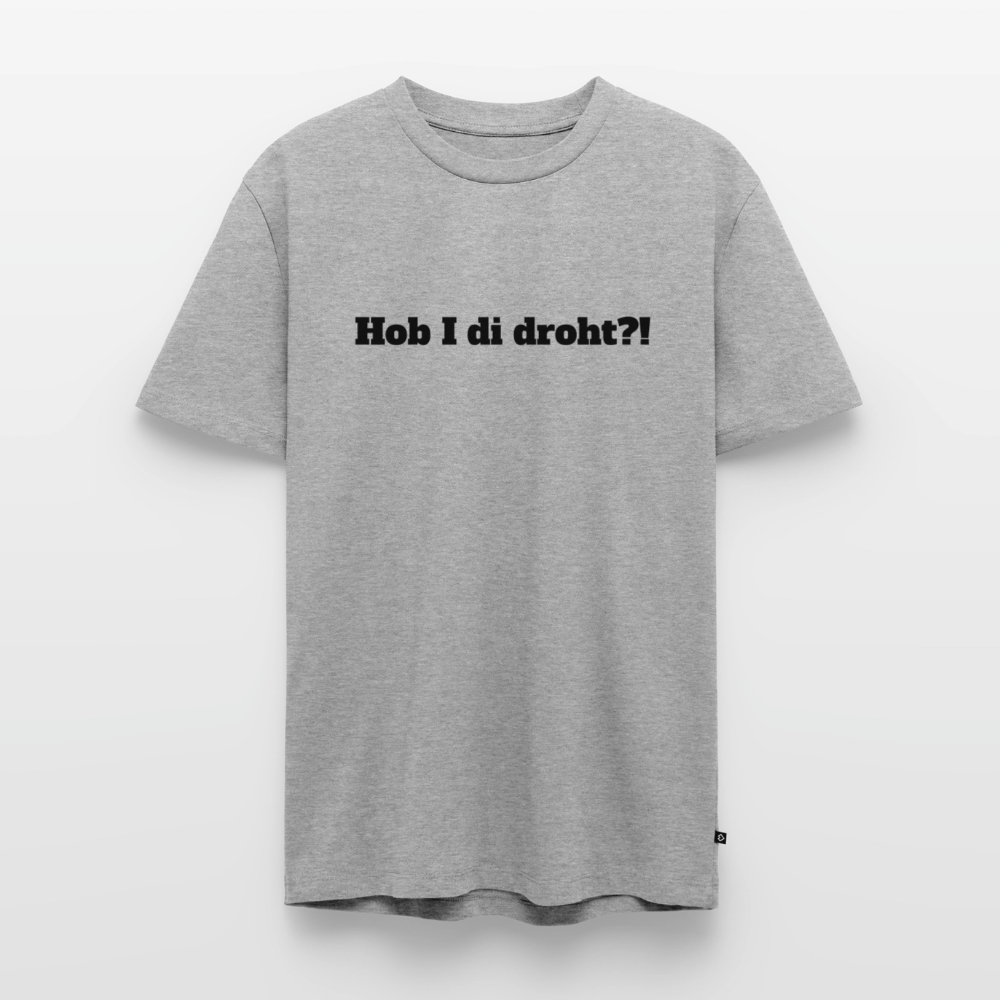 Hob I di droht?! - Grau meliert