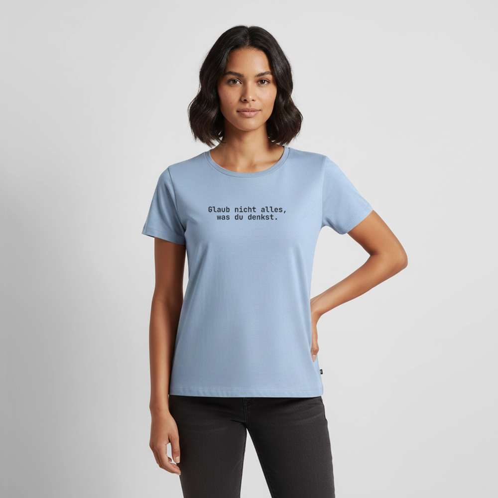 Glaub nicht alles, was du denkst. - light blue