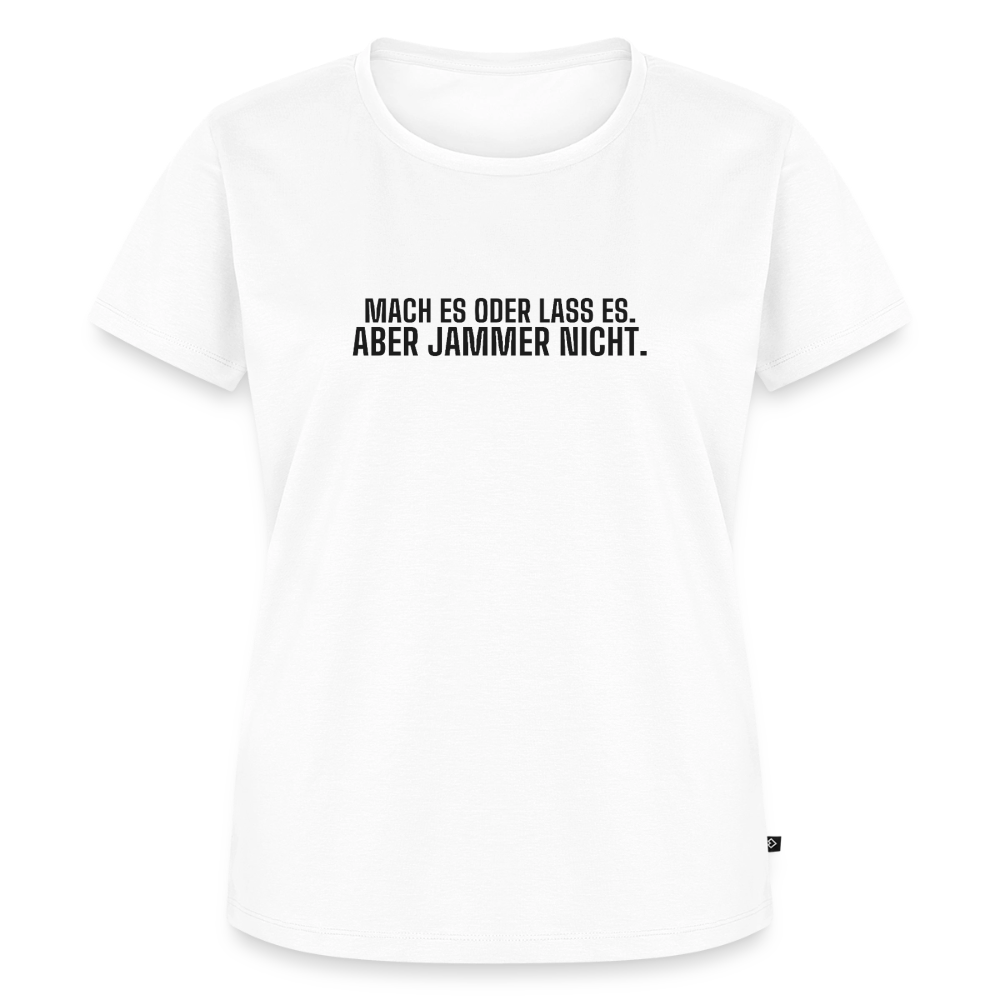 Mach es oder lass es. Aber jammer nicht. - white