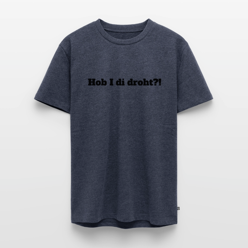 Hob I di droht?! - Jeansblau 