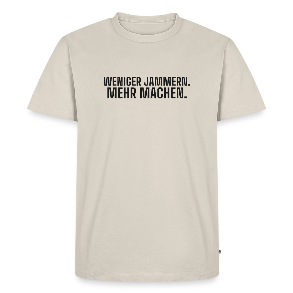 Weniger Jammern. Mehr Machen. - beige