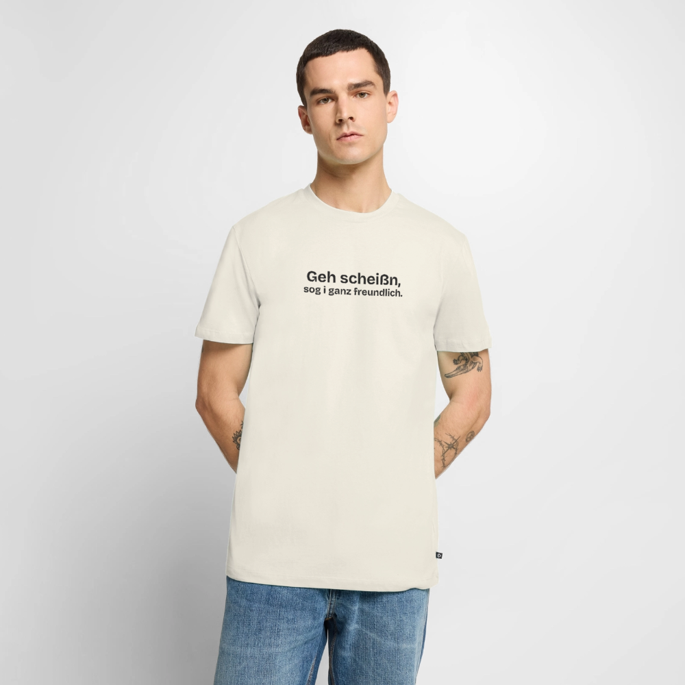 Geh scheißn, sog I ganz freundlich. - off white