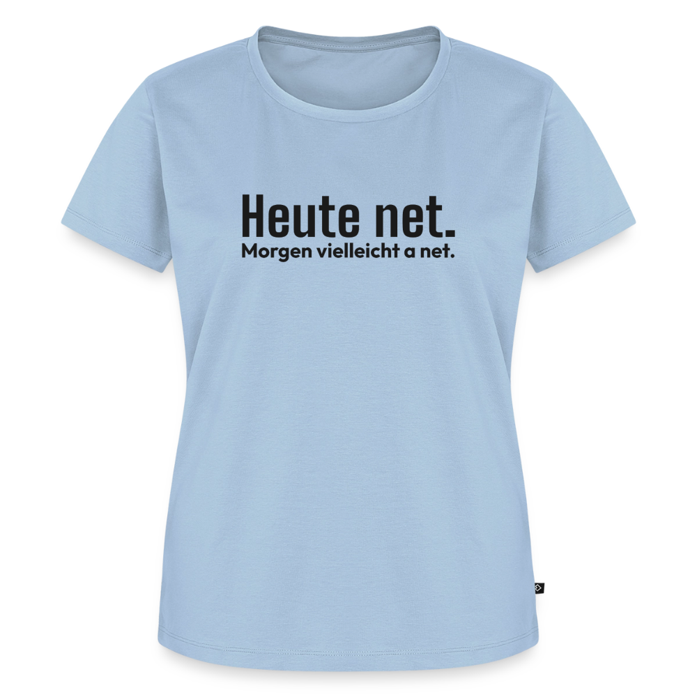 Heute net. Morgen vielleicht a net. - light blue