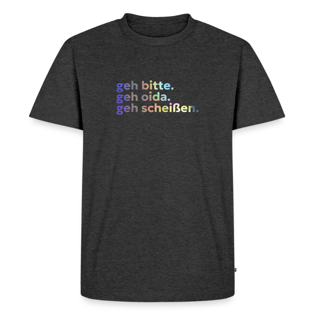 geh bitte. geh oida. geh scheißen. - heather anthracite