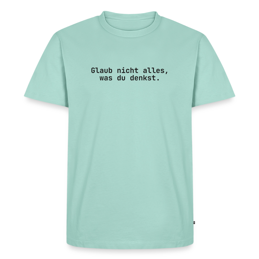Glaub nicht alles, was du denkst. - mint 