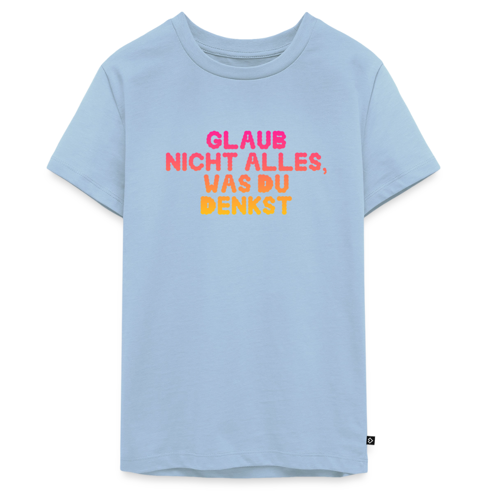 Glaub nicht alles, was du denkst. - light blue