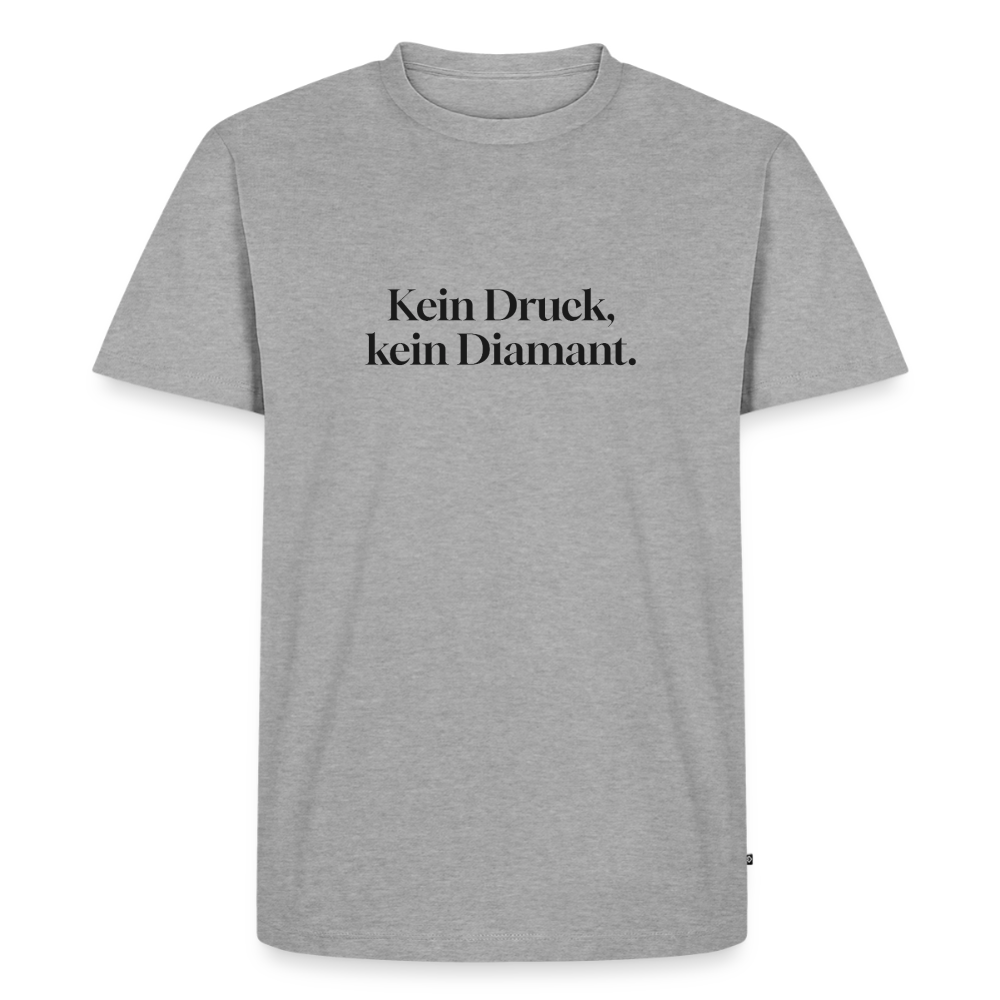 Kein Druck, kein Diamant. - heather grey