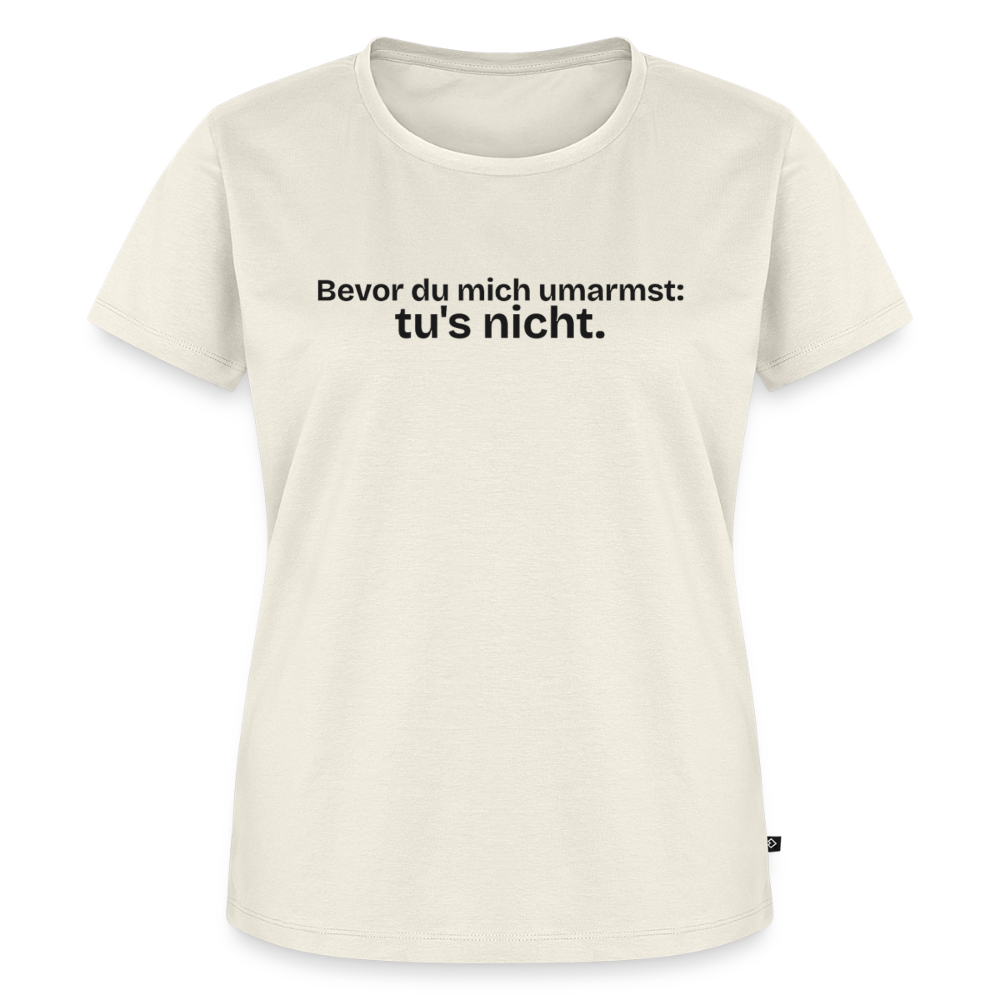Bevor du mich umarmst, tu`s nicht. - off white