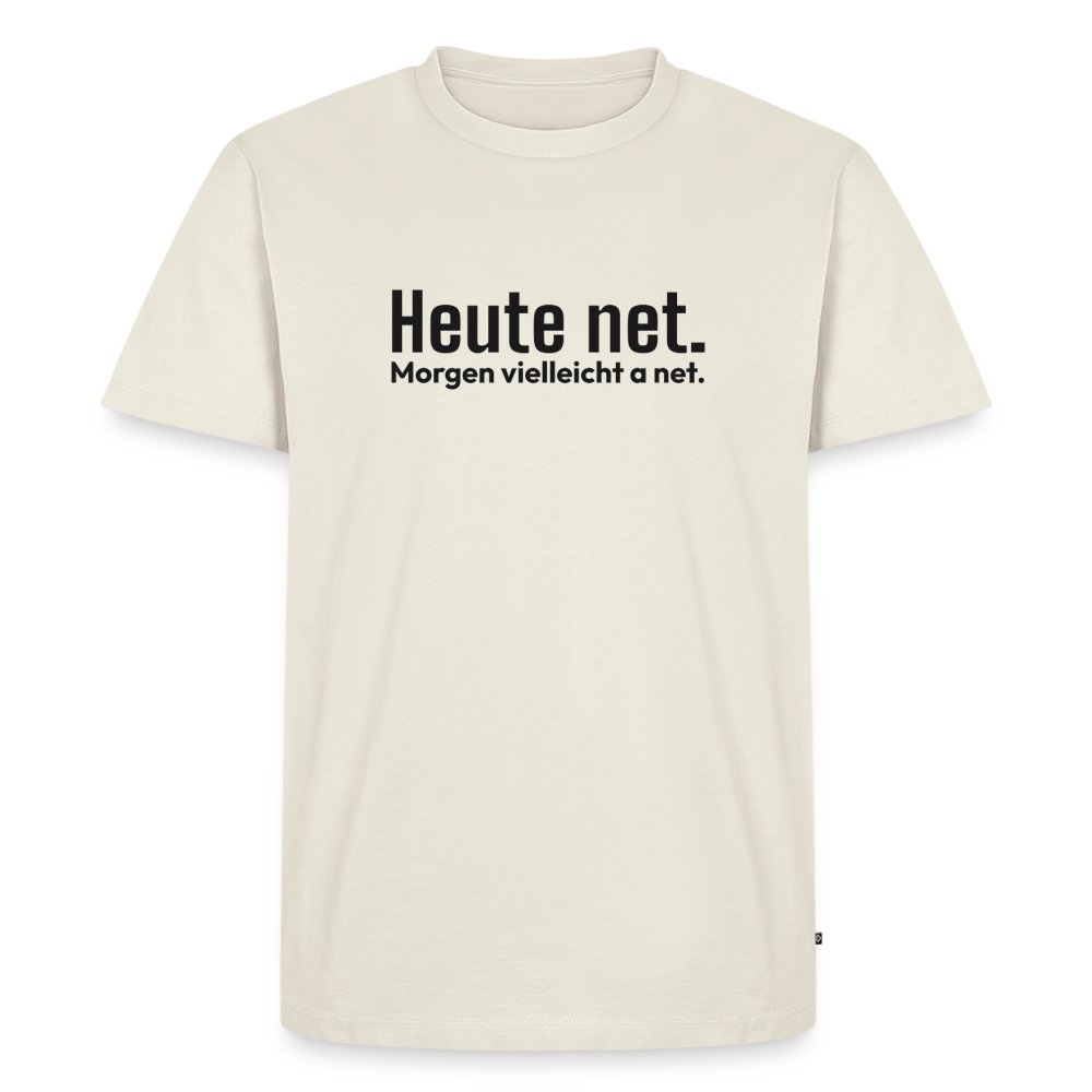 Heute net. Morgen vielleicht a net. - off white