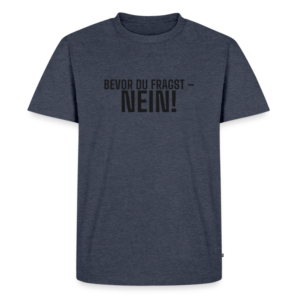 Bevor du fragst - Nein! - heather denim