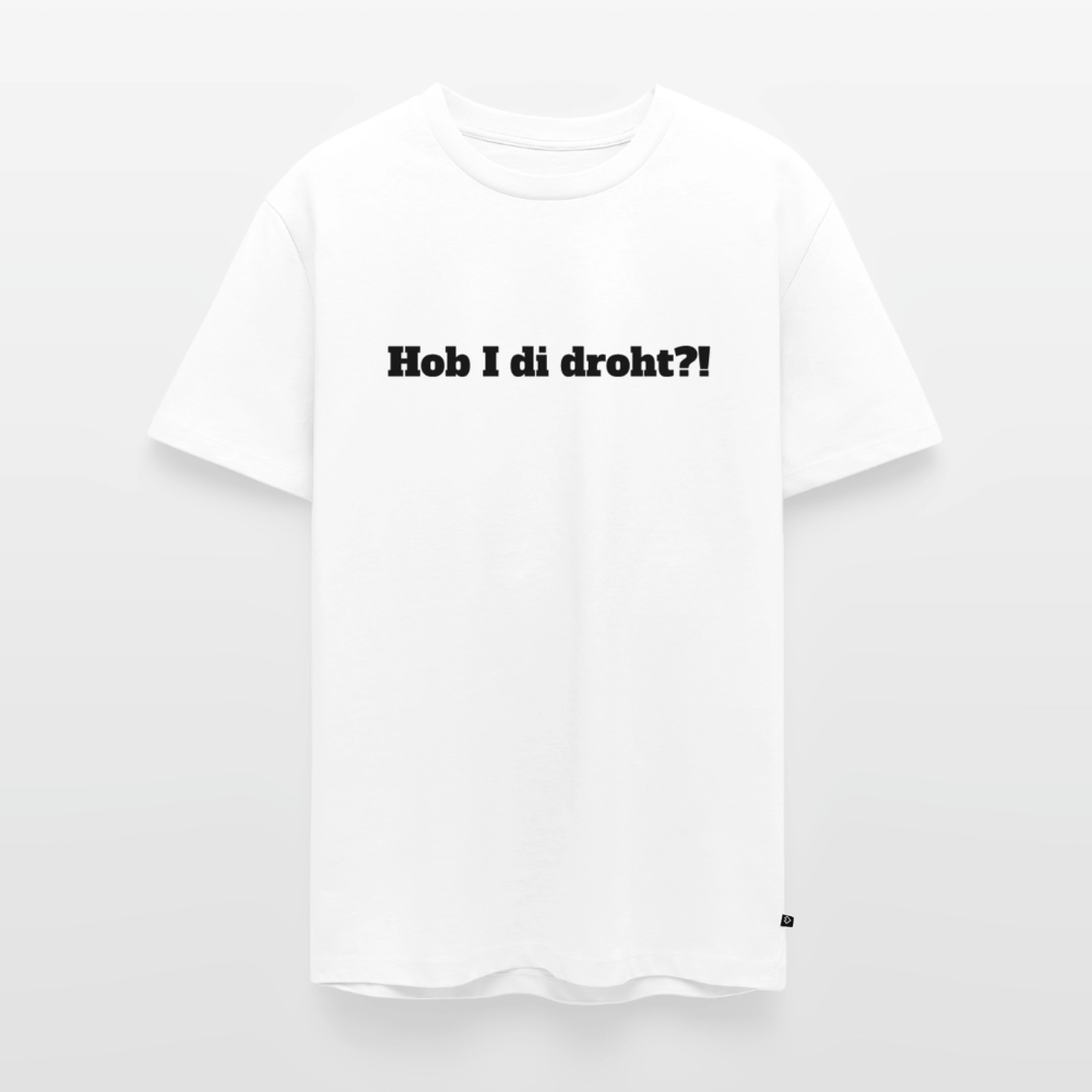 Hob I di droht?! - Weiß