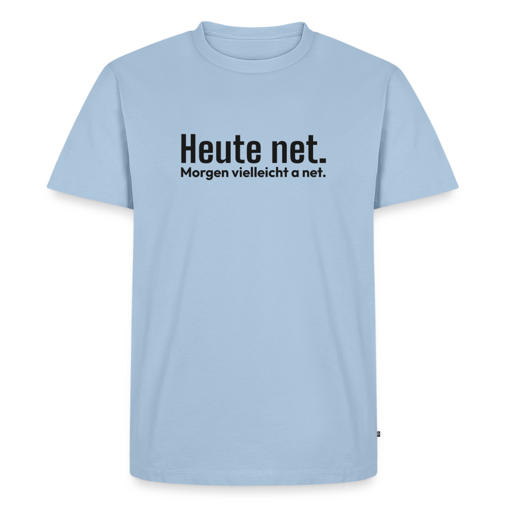 Heute net. Morgen vielleicht a net. - light blue