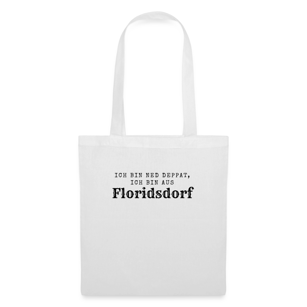 Ich bin ned deppat, ich bin aus Floridsdorf. - white