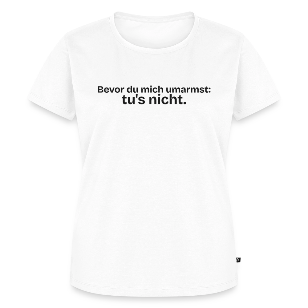 Bevor du mich umarmst, tu`s nicht. - white
