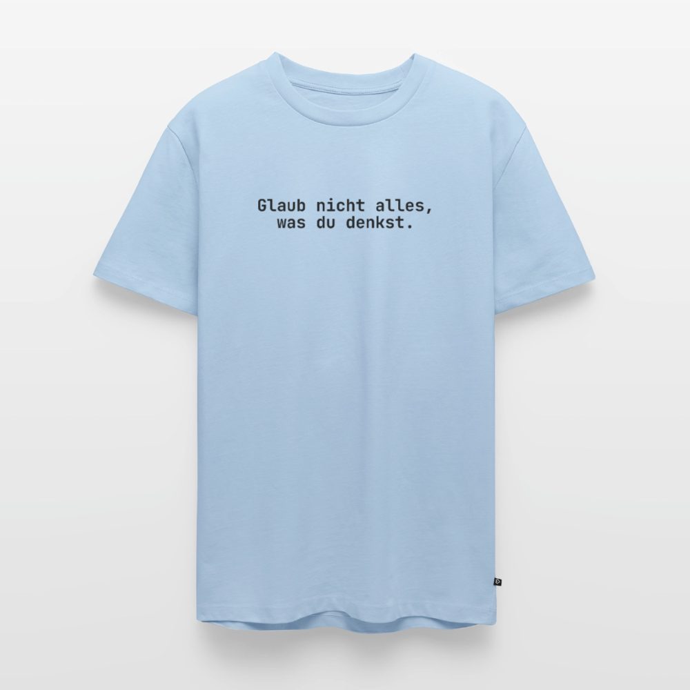 Glaub nicht alles, was du denkst. - light blue
