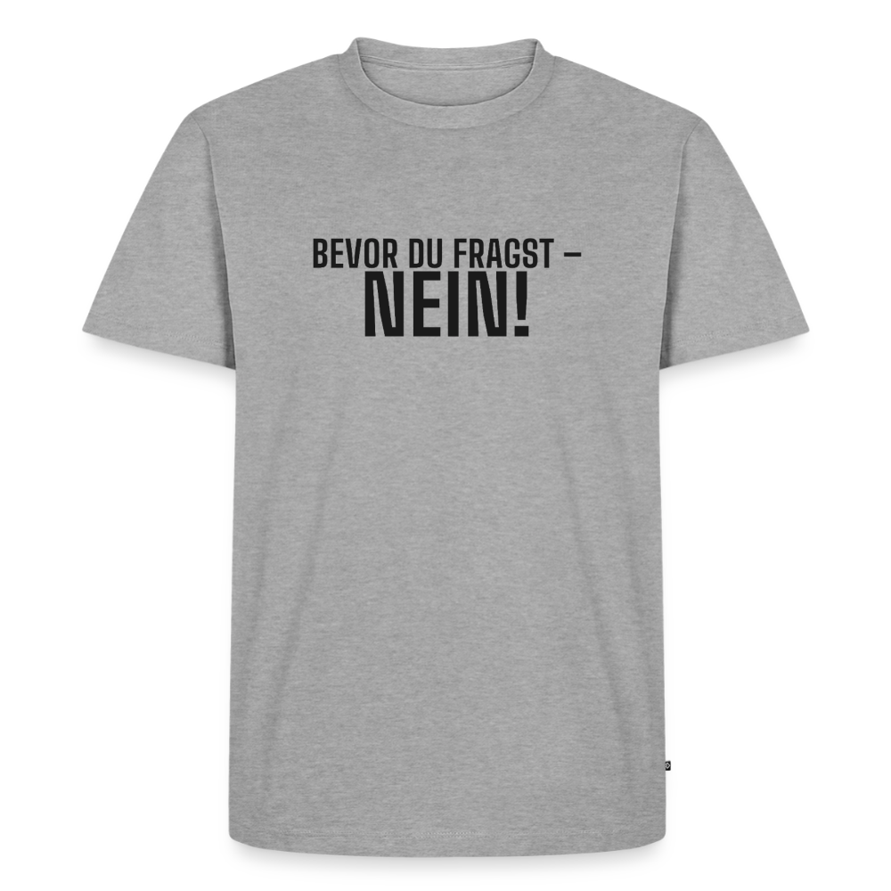 Bevor du fragst - Nein! - heather grey