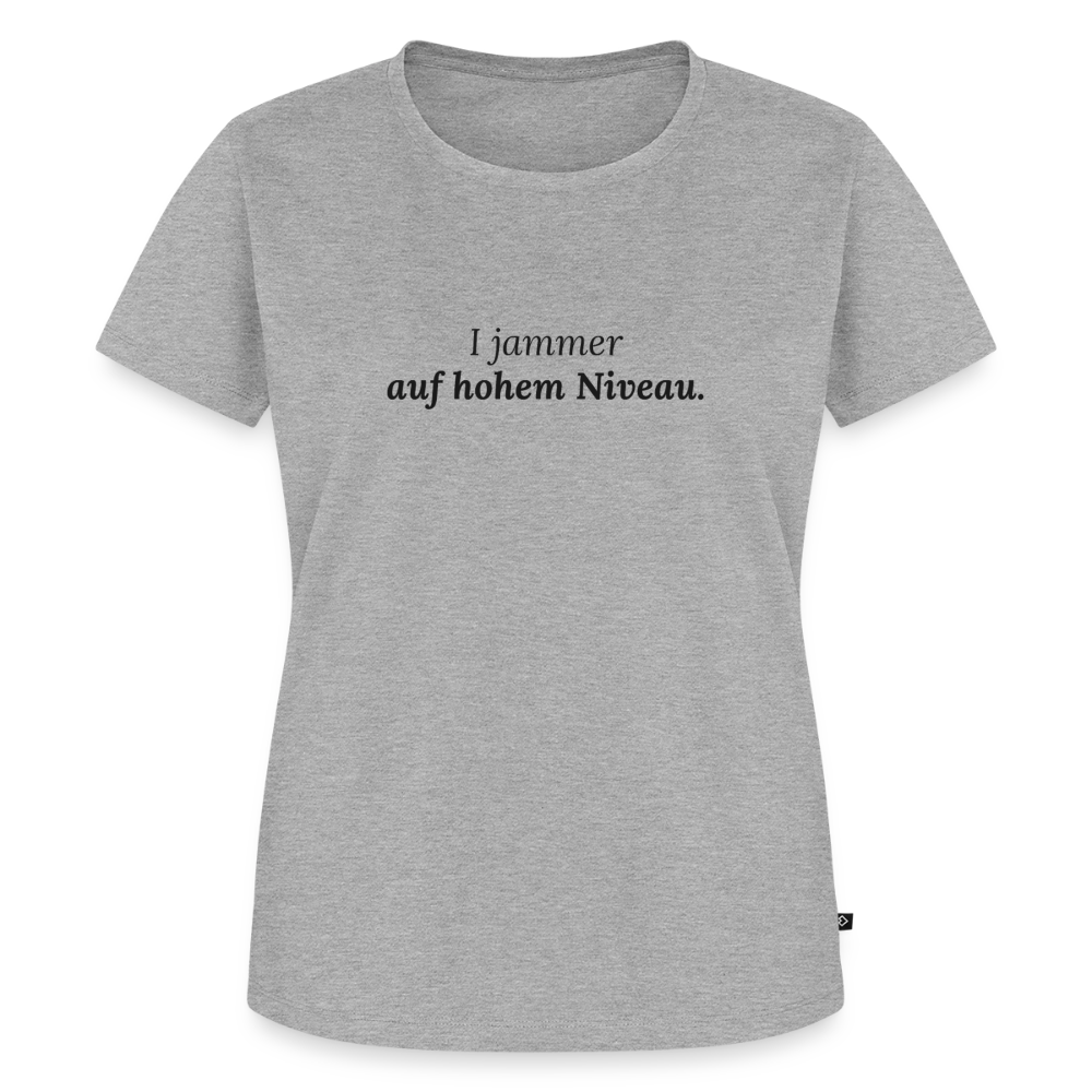I jammer auf hohem Niveau. - heather grey