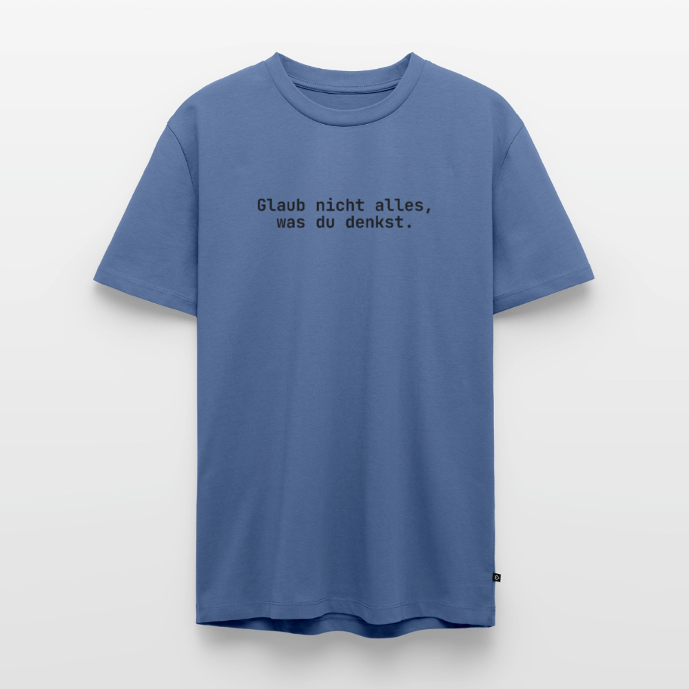 Glaub nicht alles, was du denkst. - stone blue