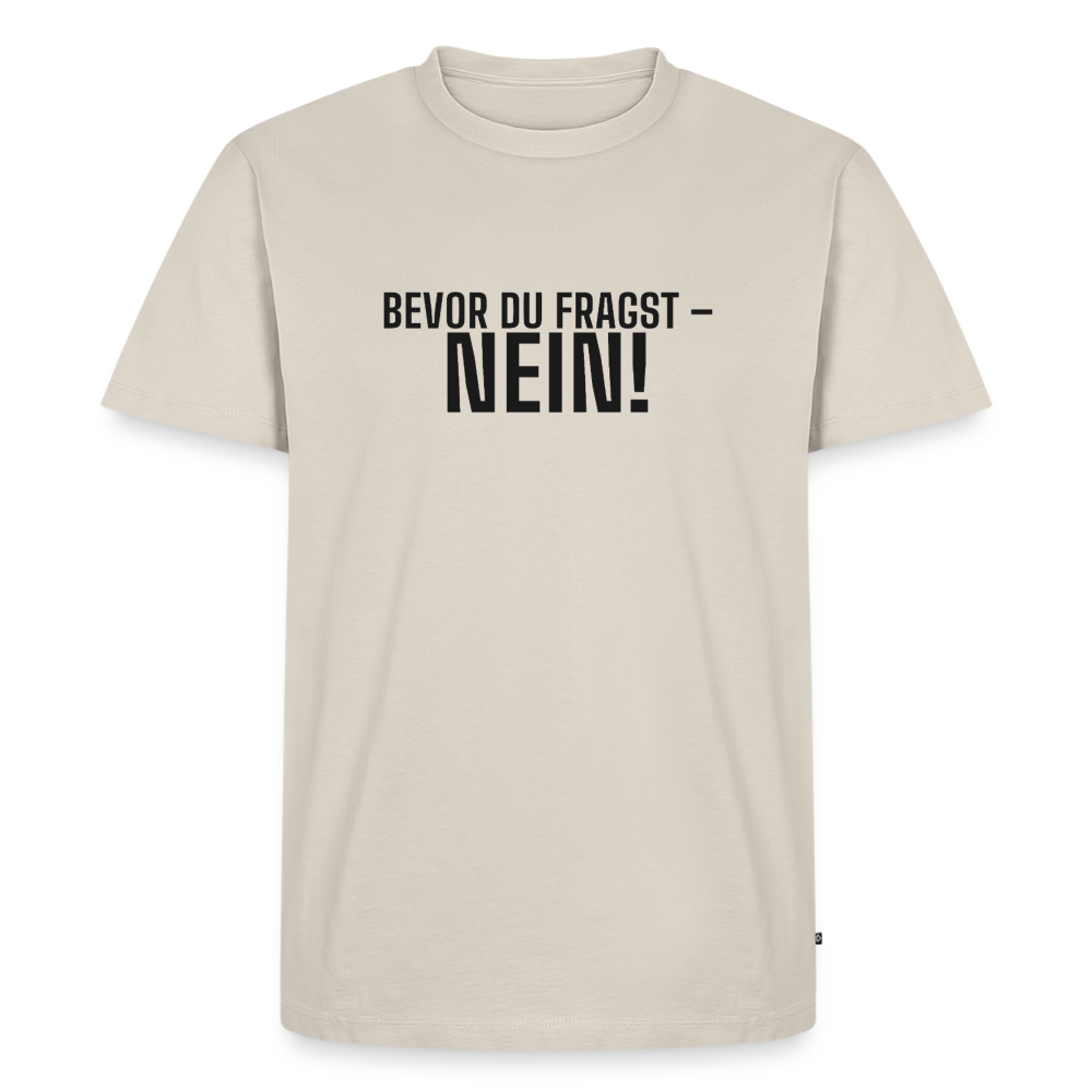 Bevor du fragst - Nein! - beige