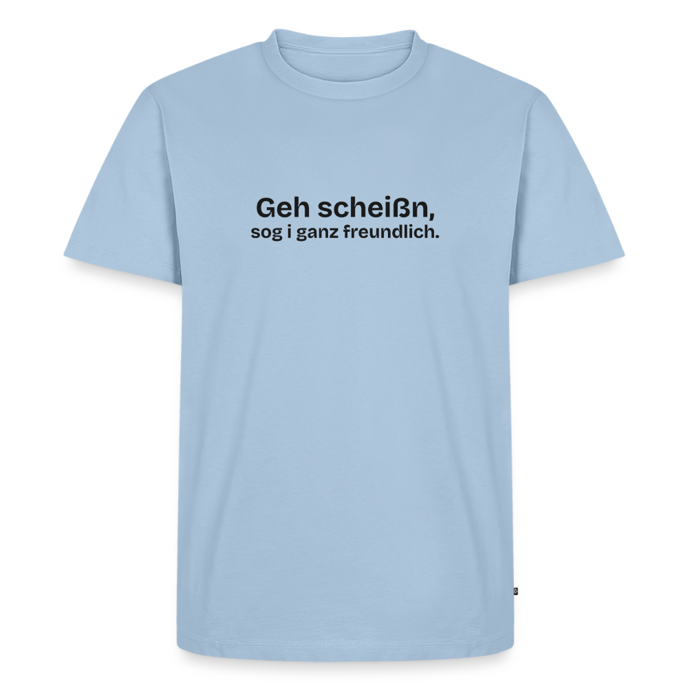 Geh scheißn, sog I ganz freundlich. - light blue