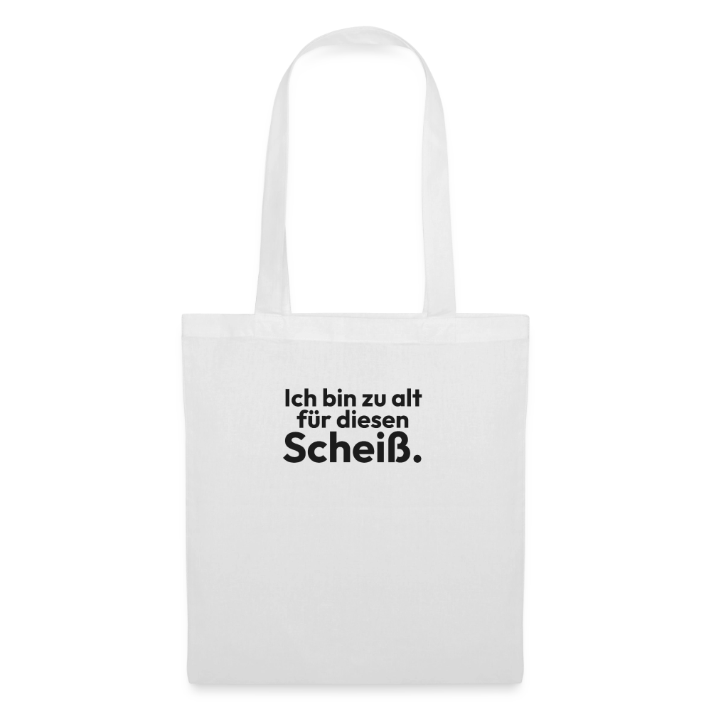Ich bin zu alt für diesen Scheiß. - white
