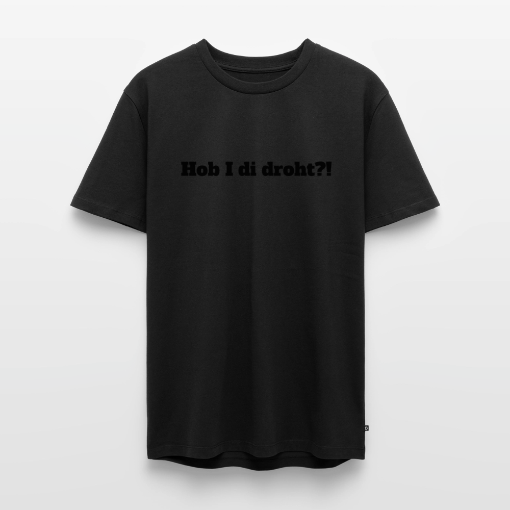 Hob I di droht?! - Schwarz