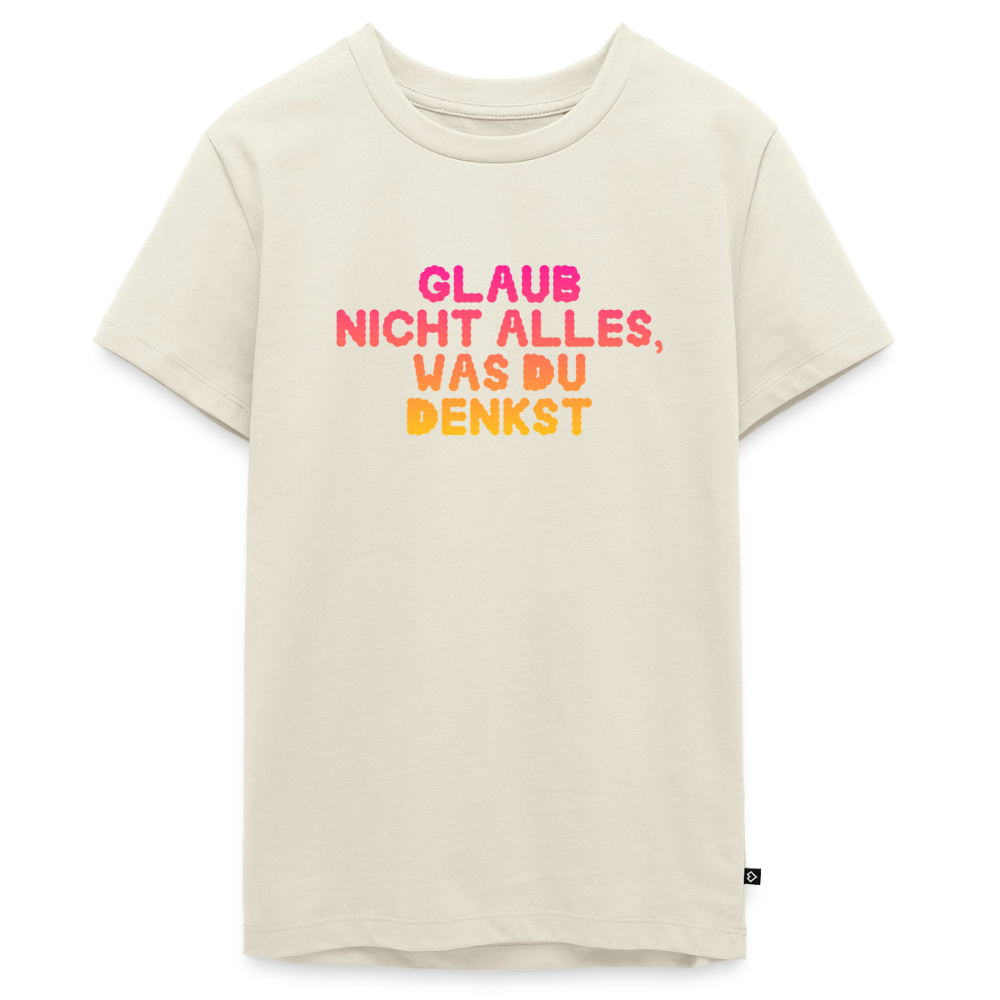 Glaub nicht alles, was du denkst. - off white