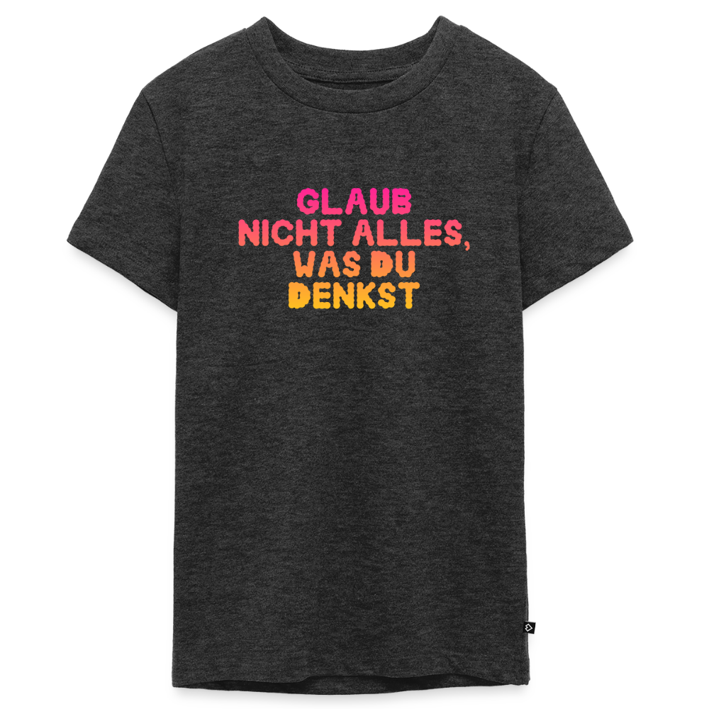 Glaub nicht alles, was du denkst. - heather anthracite
