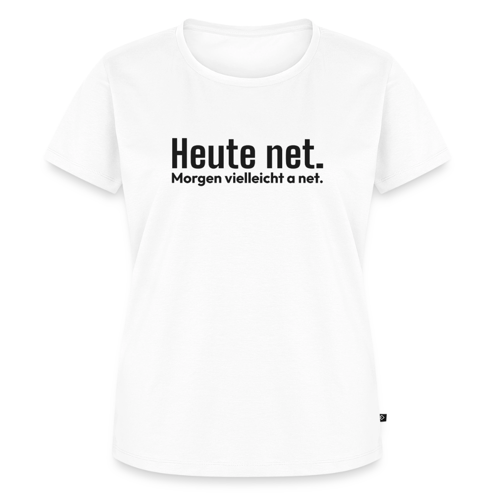 Heute net. Morgen vielleicht a net. - white