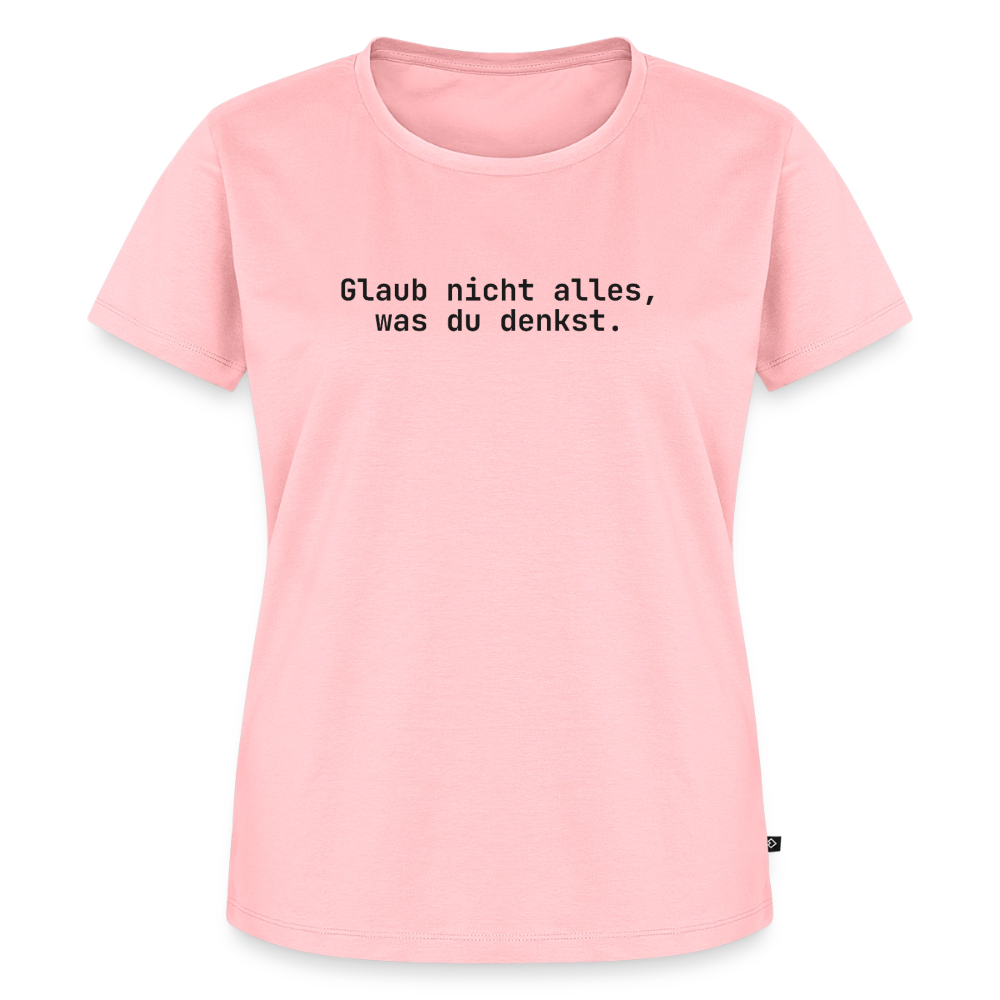 Glaub nicht alles, was du denkst. - rose