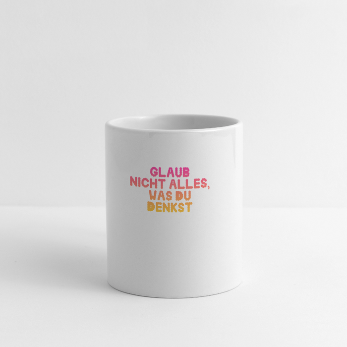Glaub nicht alles, was du denkst. - white