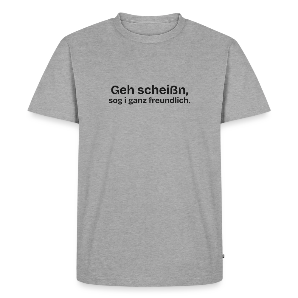Geh scheißn, sog I ganz freundlich. - heather grey