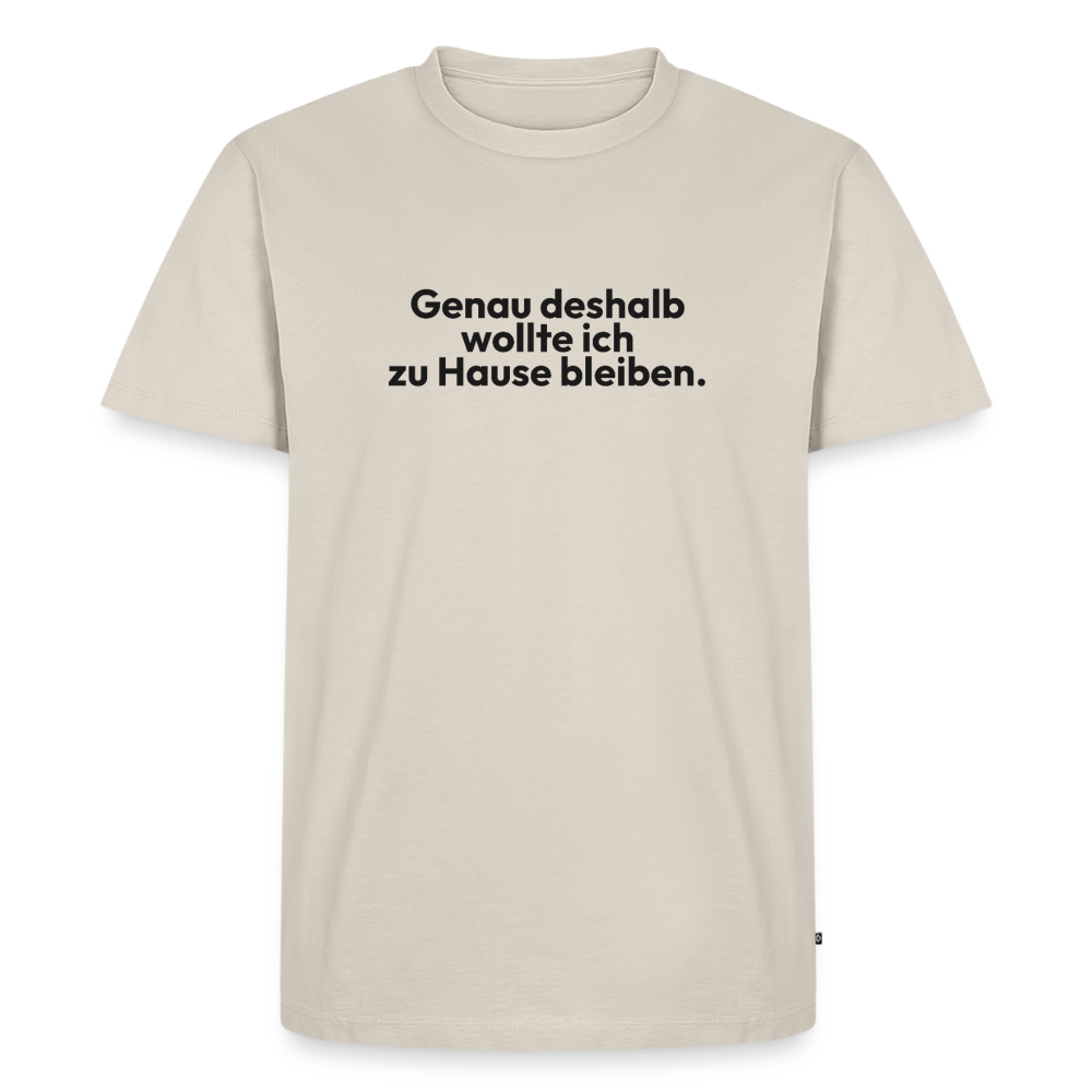Genau deshalb wollte ich zu Hause bleiben. - beige